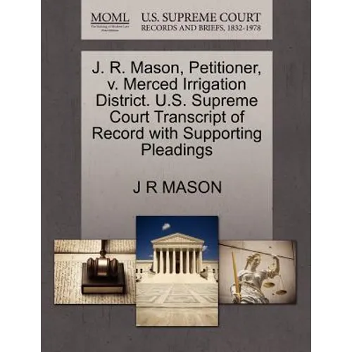 J. R. Mason, Petitioner, V. Merced Irrigation District. U.S. Supreme Court Transcript of Record with Supporting Pleadings