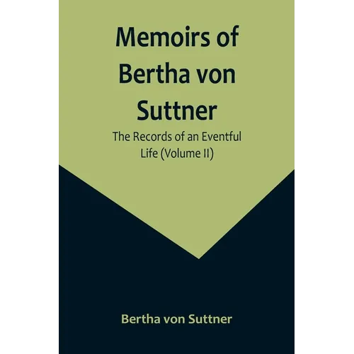 Memoirs of Bertha von Suttner: The Records of an Eventful Life (Volume II) - Paperback