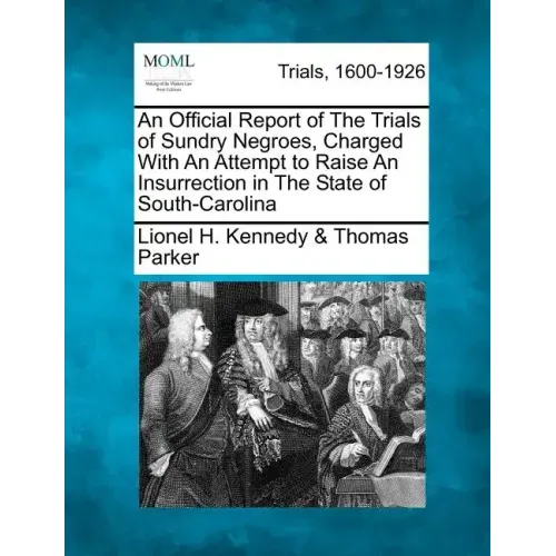 An Official Report of the Trials of Sundry Negroes, Charged with an Attempt to Raise an Insurrection in the State of South-Carolina