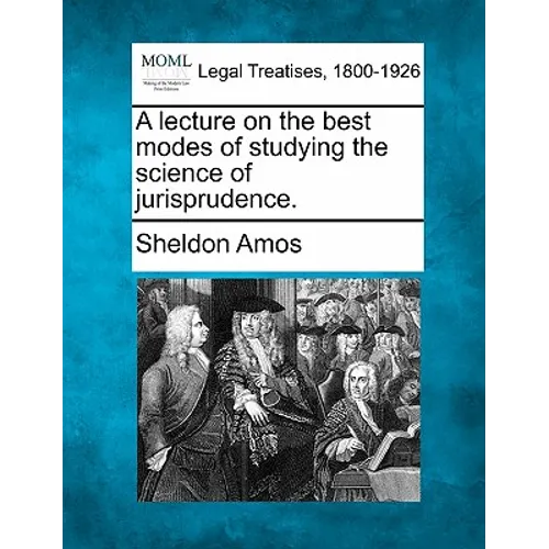 A Lecture on the Best Modes of Studying the Science of Jurisprudence.