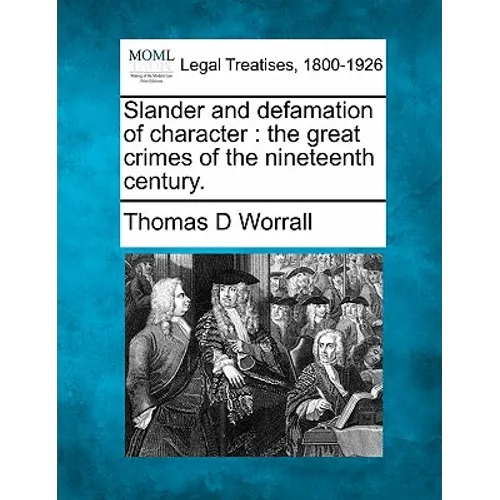 Slander and Defamation of Character: The Great Crimes of the Nineteenth Century.