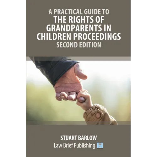 A Practical Guide to the Rights of Grandparents in Children Proceedings - Second Edition