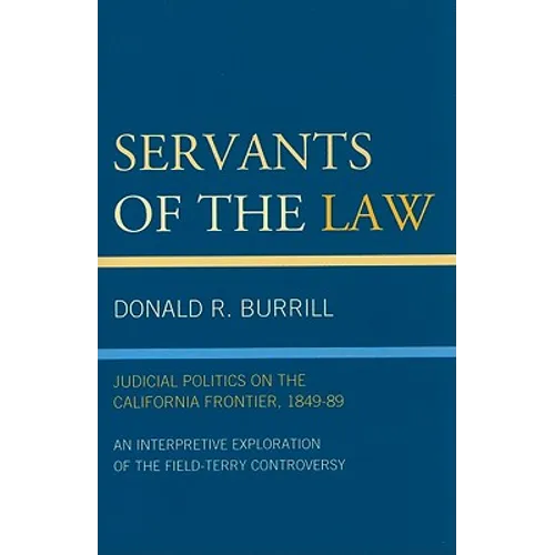 Servants of the Law: Judicial Politics on the California Frontier, 1849-89