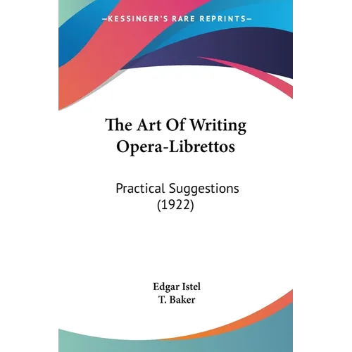 The Art Of Writing Opera-Librettos: Practical Suggestions (1922)