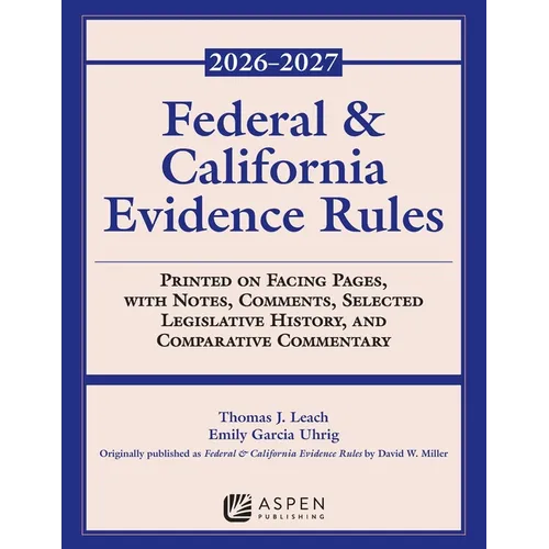 Federal and California Evidence Rules: 2026-2027 Edition
