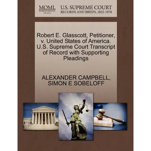 Robert E. Glasscott, Petitioner, V. United States of America. U.S. Supreme Court Transcript of Record with Supporting Pleadings