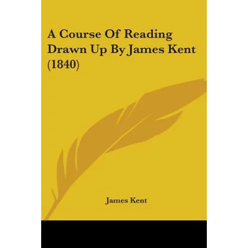 A Course Of Reading Drawn Up By James Kent (1840)