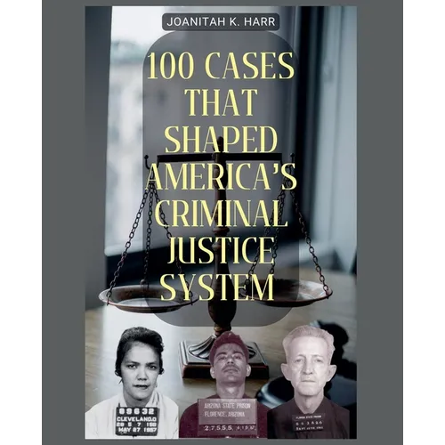 100 Cases That Shaped America's Criminal Justice System - Paperback
