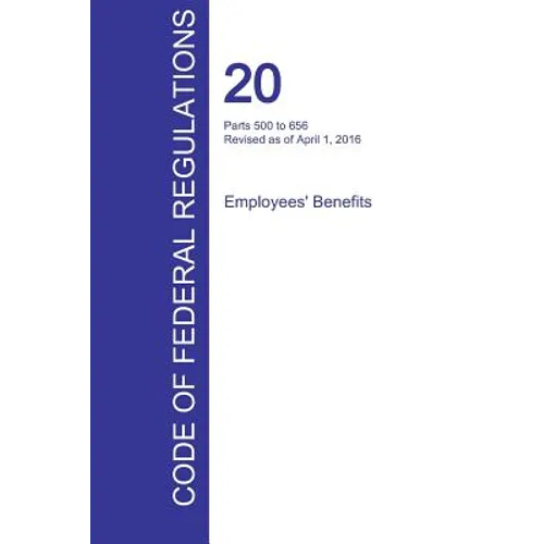 CFR 20, Parts 500 to 656, Employees' Benefits, April 01, 2016 (Volume 3 of 4)