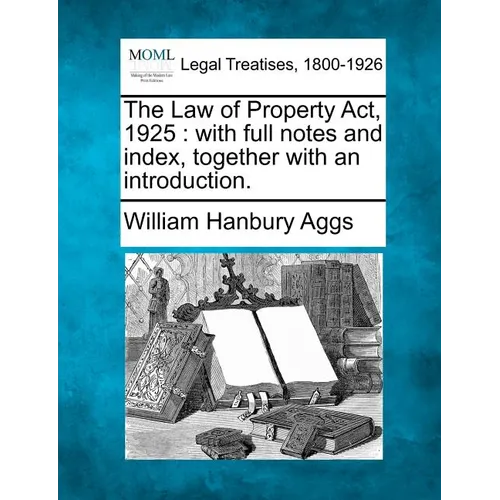 The Law of Property Act, 1925: with full notes and index, together with an introduction.