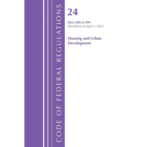 Code of Federal Regulations, Title 24 Housing Urban Dev 200-499, Revised as of April 1, 2025