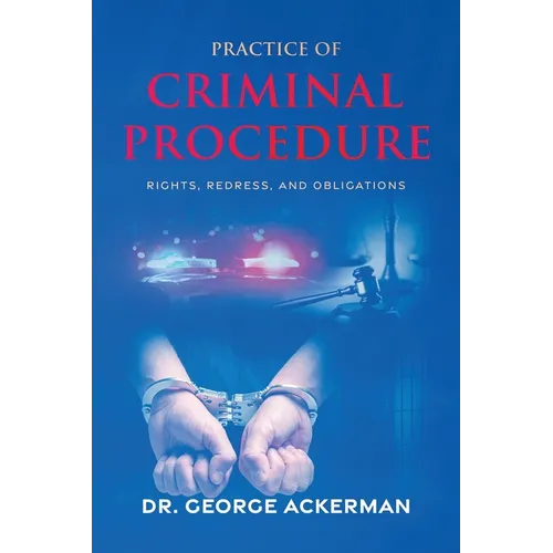 Practice of Criminal Procedure: Rights, Redress, and Obligations