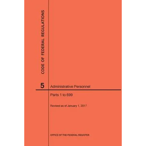 Code of Federal Regulations Title 5, Administrative Personnel Parts 1-699, 2017