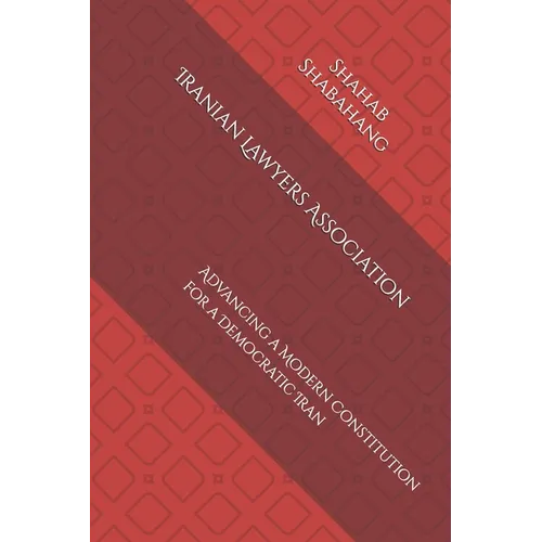 Iranian Lawyers Association: Advancing a Modern Constitution for a Democratic Iran - Paperback