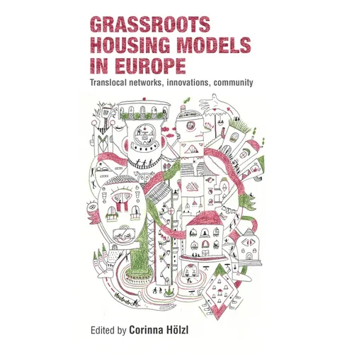 Grassroots Housing Models in Europe: Translocal Networks, Innovations, Community
