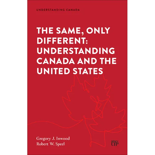 The Same, Only Different: Understanding Canada and the United States