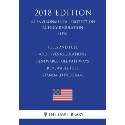 Fuels and Fuel Additives Regulations - Renewable Fuel Pathways - Renewable Fuel Standard Program (US Environmental Protection Agency Regulation) (EPA)