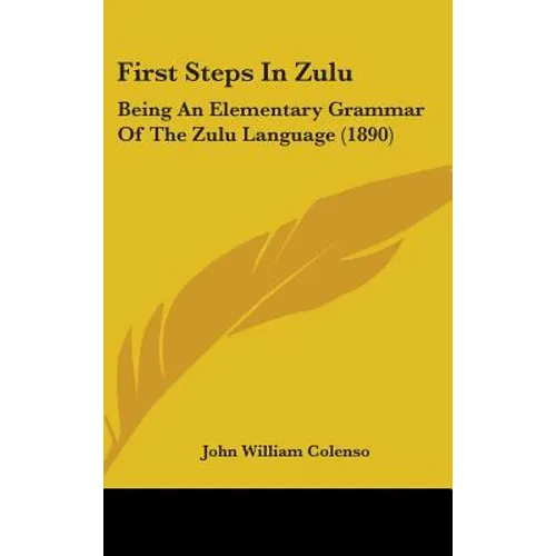 First Steps In Zulu: Being An Elementary Grammar Of The Zulu Language (1890)