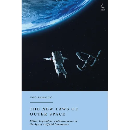 The New Laws of Outer Space: Ethics, Legislation, and Governance in the Age of Artificial Intelligence
