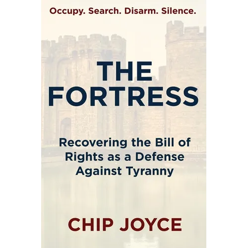 The Fortress: Recovering the Bill of Rights as a Defense Against Tyranny