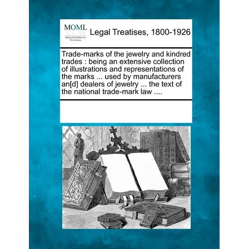 Trade-marks of the jewelry and kindred trades: being an extensive collection of illustrations and representations of the marks ... used by manufacture - Paperback