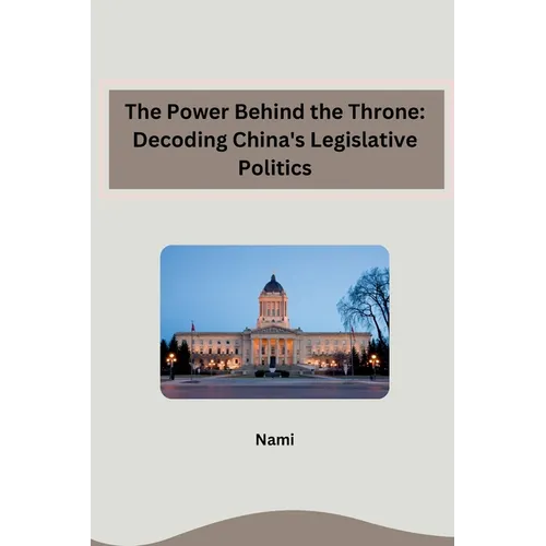 The Power Behind the Throne: Decoding China's Legislative Politics