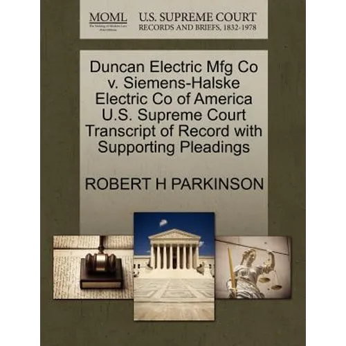 Duncan Electric Mfg Co V. Siemens-Halske Electric Co of America U.S. Supreme Court Transcript of Record with Supporting Pleadings