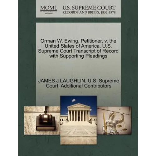 Orman W. Ewing, Petitioner, V. the United States of America. U.S. Supreme Court Transcript of Record with Supporting Pleadings