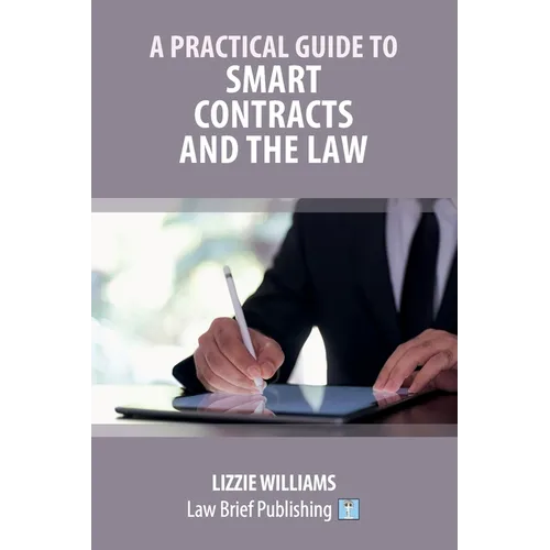 A Practical Guide to Smart Contracts and the Law