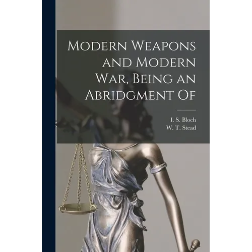 Modern Weapons and Modern war, Being an Abridgment Of