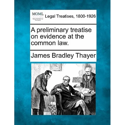 A preliminary treatise on evidence at the common law.