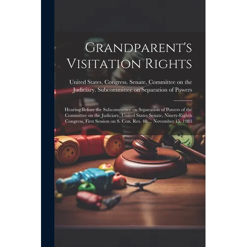Grandparent's Visitation Rights: Hearing Before the Subcommittee on Separation of Powers of the Committee on the Judiciary, United States Senate, Nine