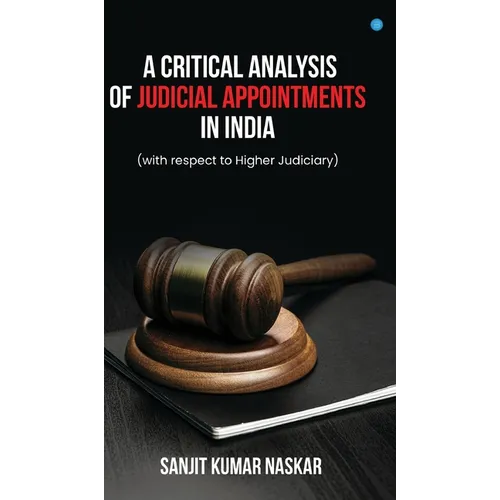 A Critical Analysis of Judicial Appointments in India (with respect to Higher Judiciary) - Hardcover