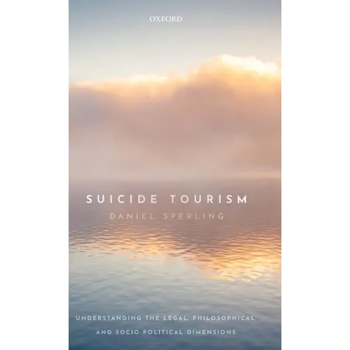 Suicide Tourism: Understanding the Legal, Philosophical, and Socio-Political Dimensions
