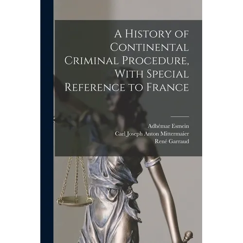 A History of Continental Criminal Procedure, With Special Reference to France