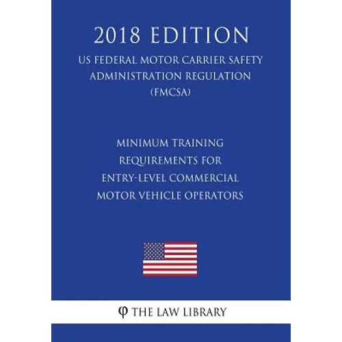 Minimum Training Requirements for Entry-Level Commercial Motor Vehicle Operators (US Federal Motor Carrier Safety Administration Regulation) (FMCSA) (