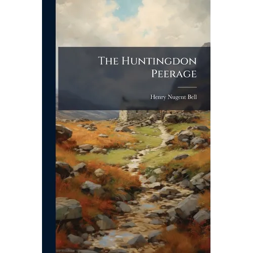 The Huntingdon Peerage: Comprising A Detailed Account Of The Evidence And Proceedings Connected With The Recent Restoration Of The Earldom ... To Whic