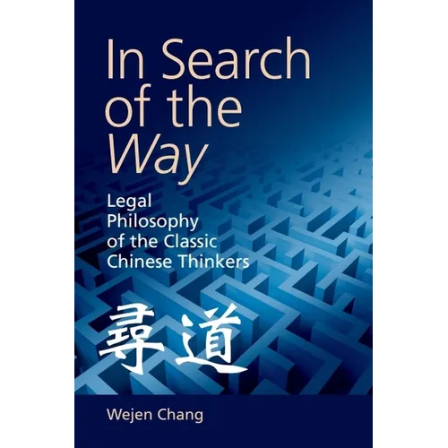 In Search of the Way: Legal Philosophy of the Classic Chinese Thinkers