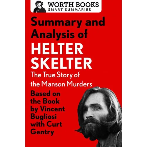 Summary and Analysis of Helter Skelter: The True Story of the Manson Murders: Based on the Book by Vincent Bugliosi with Curt Gentry - Paperback