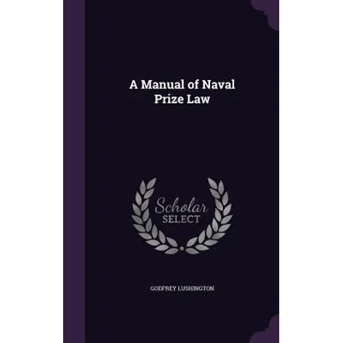 A Manual of Naval Prize Law