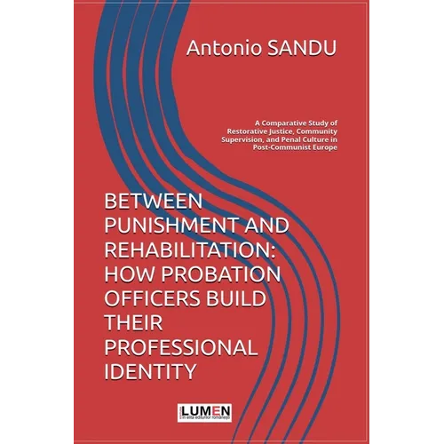 Between Punishment and Rehabilitation: How Probation Officers Build Their Professional Identity. A Comparative Study of Restorative Justice