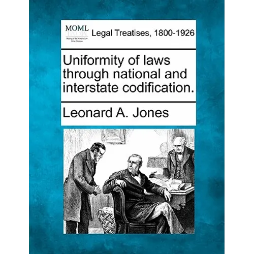 Uniformity of Laws Through National and Interstate Codification.