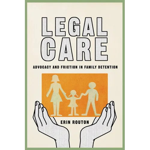 Legal Care: Advocacy and Friction in Family Detention