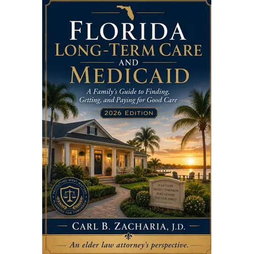 Florida Long-Term Care and Medicaid: A Family's Guide to Finding, Getting, and Paying for Good Care