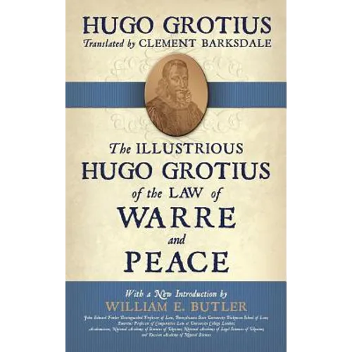 The Illustrious Hugo Grotius of the Law of Warre and Peace