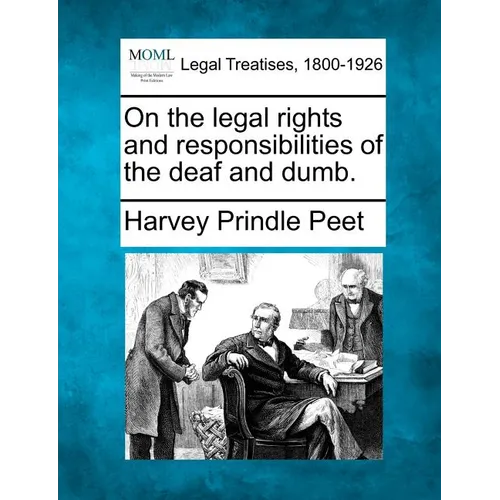 On the Legal Rights and Responsibilities of the Deaf and Dumb. - Paperback