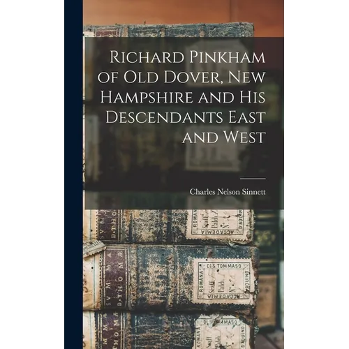 Richard Pinkham of old Dover, New Hampshire and his Descendants East and West