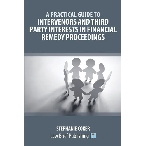 A Practical Guide to Intervenors and Third Party Interests in Financial Remedy Proceedings