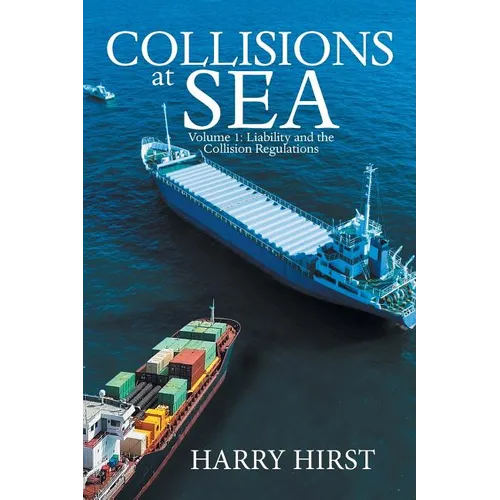 Collisions at Sea: Volume 1: Liability and the Collision Regulations