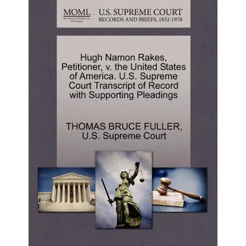 Hugh Namon Rakes, Petitioner, V. the United States of America. U.S. Supreme Court Transcript of Record with Supporting Pleadings